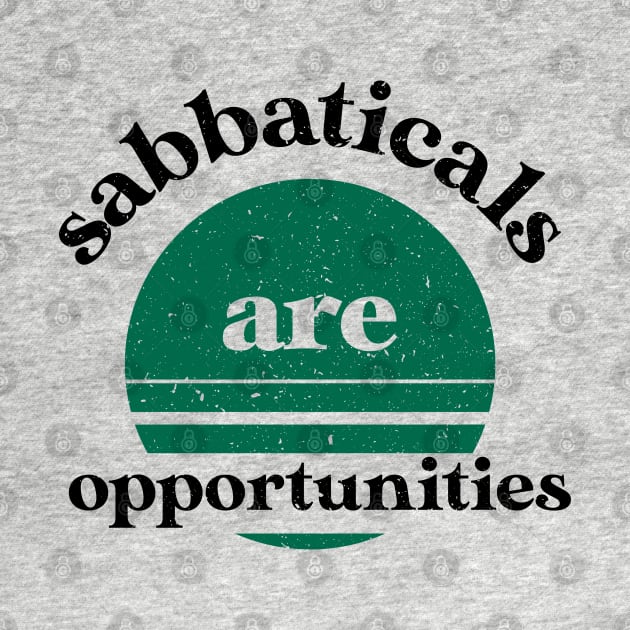 Sabbaticals are opportunities-funny work slogan by ntesign